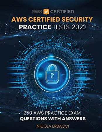 AWS Certified Security Specialty Practice Tests 2022: 250 AWS Practice Exam Questions with Answers (English Edition)