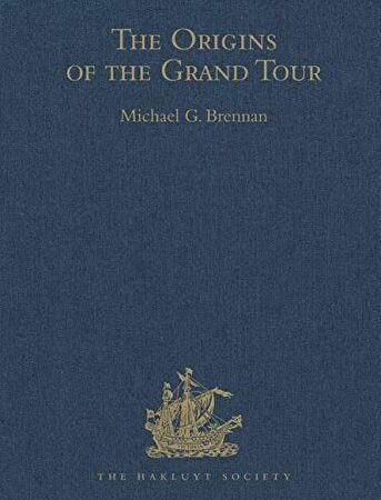 The Origins of the Grand Tour/1649-1663/The Travels of Robert Montagu, Lord Mandeville, William Hammond and Banaster Maynard (Hakluyt Society, Third Series) by Unknown(2005-04-28)