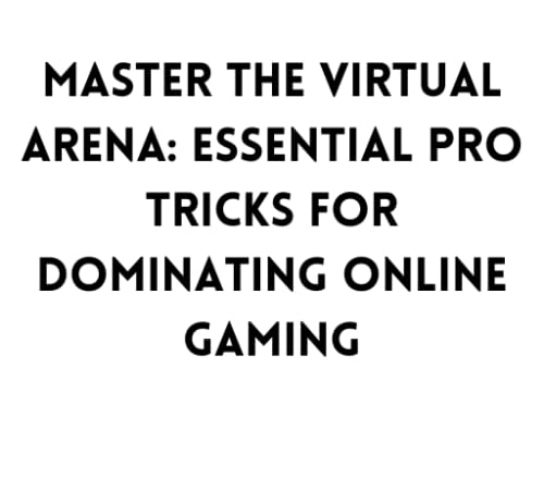 Master the Virtual Arena: Essential Pro Tricks for Dominating Online Gaming